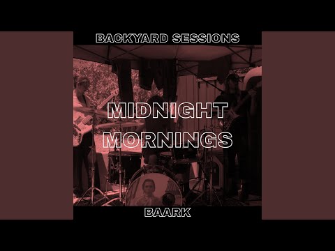 MIDNIGHT MORNINGS (BACKYARD SESSION)
