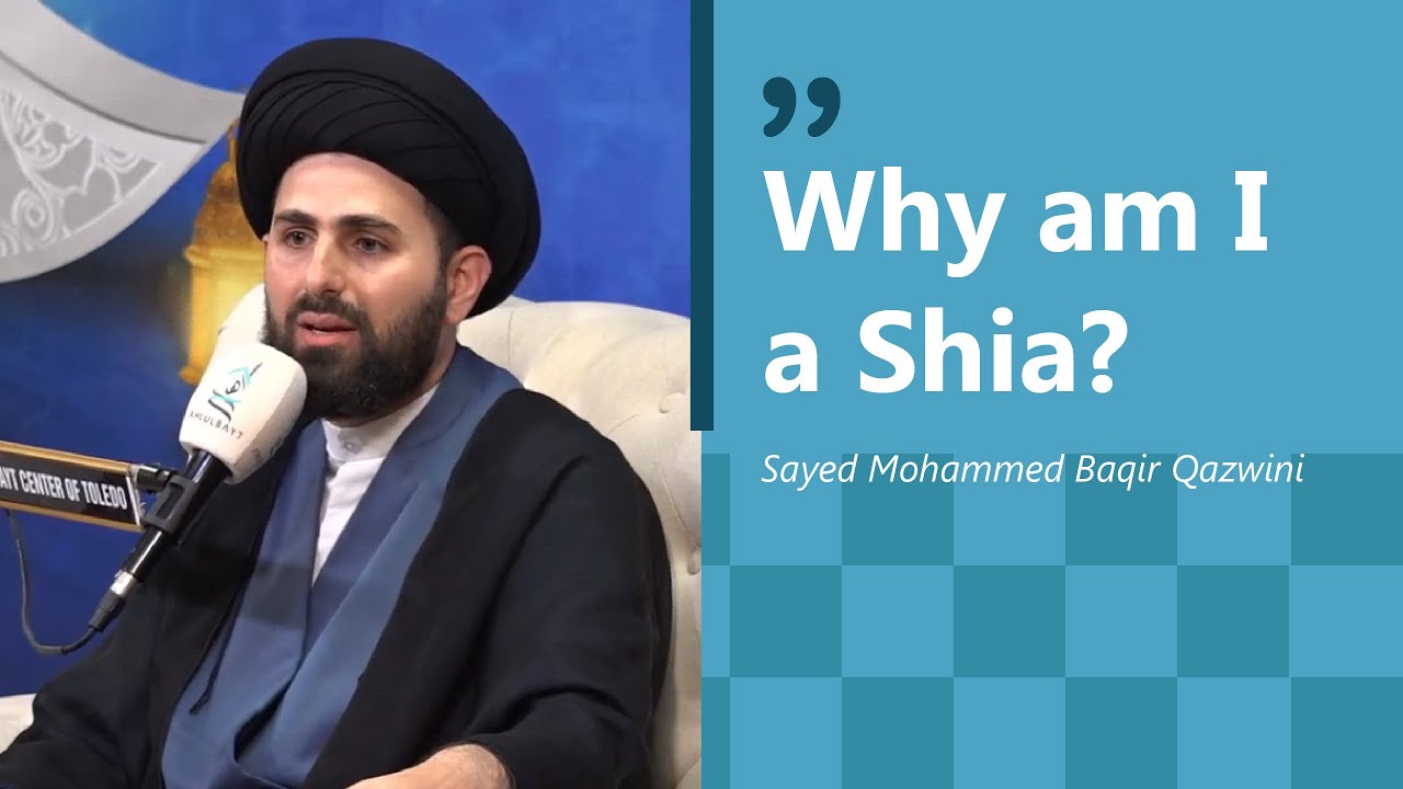 Why am I a Shia? | Sayed Muhammed Baqir Qazwini