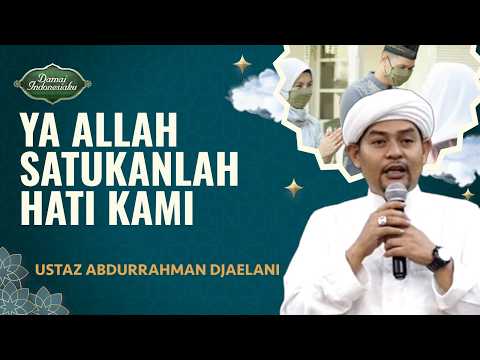 Doa Kedamaian dan Keharmonisan antar Sesama Manusia | Ustaz Abdurrahman djaelani - Damai Indonesiaku