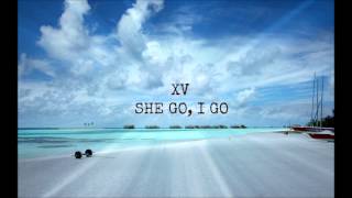 XV - She Go, I Go