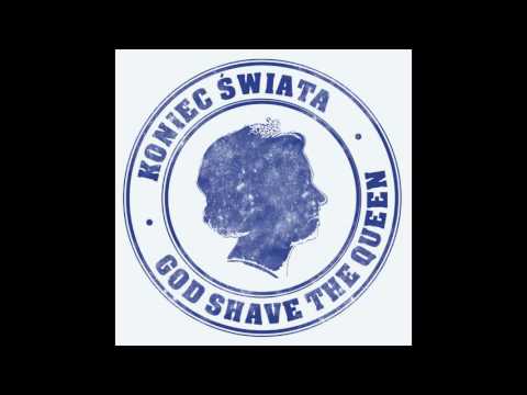 Koniec Świata - God Shave The Queen (Official audio)
