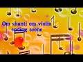 Om Shanti Om Violin Ending Scene Ringtone