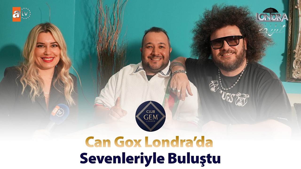 Can Gox Londra’da sevenleriyle buluştu… / Londra Aktüel 343. Bölüm