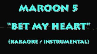 MAROON 5 - BET MY HEART (KARAOKE / INSTRUMENTAL VERSION)