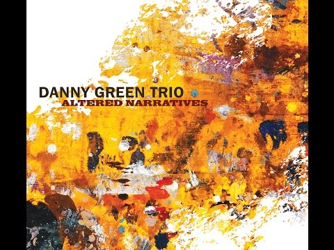 Danny Green Trio - Altered Narratives EPK