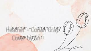Download lagu Lyrics Heather - Conan Gray ( Cover by Sri ) mp3