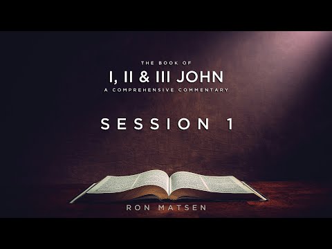 The Epistles of John - Session 1 Introduction - Ron Matsen