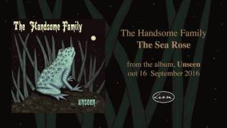 THE HANDSOME FAMILY - The Sea Rose
