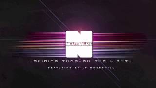Neutralize - Shining Through The Light Ft. Emily Underhill