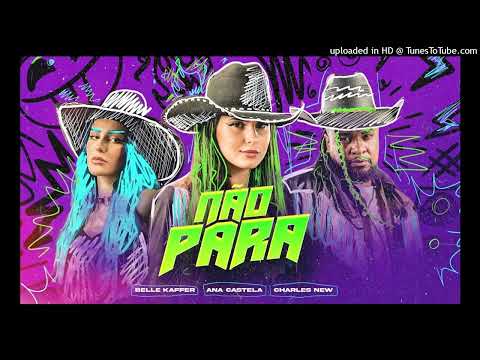 Belle Kaffer, Ana Castela e Charles New - Não Para (musica Oficial)