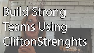 Build Strong Teams Using CliftonStrengths