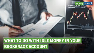 Move Idle Money In Your Brokerage Trading Account To Liquid Funds; Here’s Why