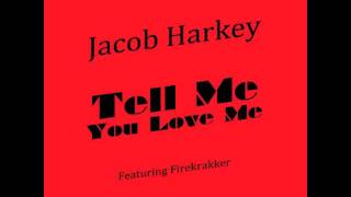 Jacob Harkey - Tell Me You Love Me (feat. Firekrakker)