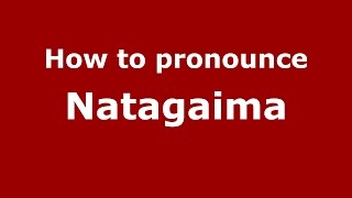 How to pronounce Natagaima