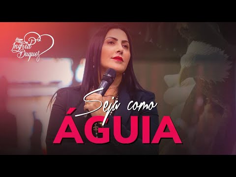 SEJA COMO ÁGUIA - BISPA INGRID DUQUE - Isaias 40.27
