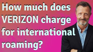 How much does Verizon charge for international roaming?