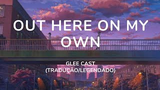 Out Here On My Own - Glee Cast (Tradução - PT)