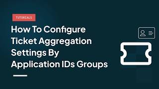 How to configure ticket aggregation settings by application IDs groups