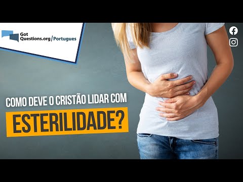 Como deve um cristão lidar com a esterilidade?