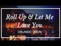 Roll Up & Let Me Love You (Mash Up) - Orlando ...
