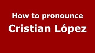 How to pronounce Cristian López