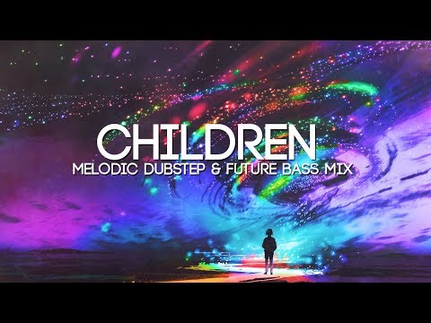 Children | A Beautiful Melodic Dubstep & Future Bass Mix