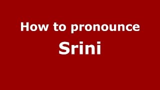 How to pronounce Srini