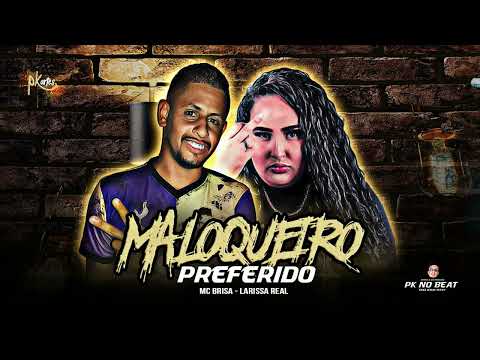 MC BRISA E LARISSA REAL - MALOQUEIRO PREFERIDO (PROD.PKNOBEAT) 2K22