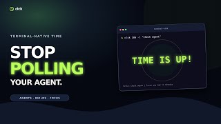 Stop Polling Your AI Agent - Use clck