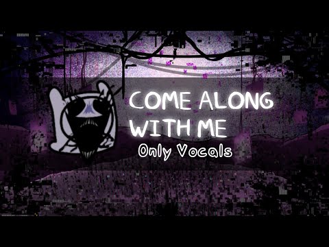 Come Along with me (Only Vocals) | Pibby Apocalypse