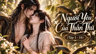 Đam Mỹ Lồng Tiếng - Người Yêu Của Thần Thú (Tập 1 - 16) | Nấm Vietsub