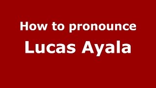 How to pronounce Lucas Ayala