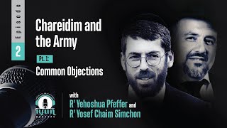 Chareidim and the Army (Pt. 1): Common Objections, with R' Yehoshua Pfeffer & R' Yosef Chaim Simchon