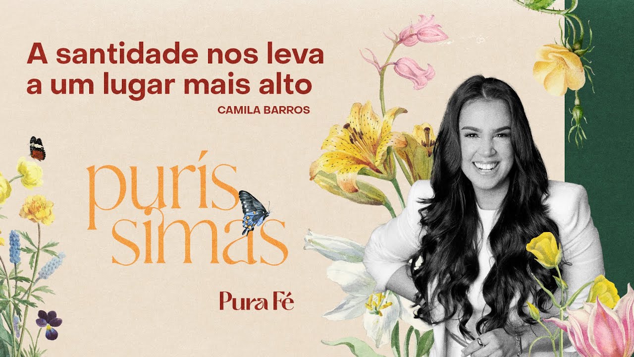 A SANTIDADE NOS LEVA A UM LUGAR MAIS ALTO | CAMILA BARROS - PURA FÉ