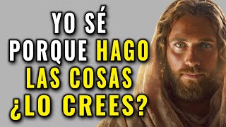 DIOS TE DICE, YO SÉ PORQUE HAGO LAS COSAS Y LO VOLVERÉ A HACER, DIME CON FE QUE LO CREES