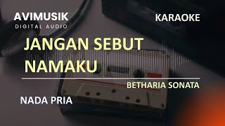 Download lagu Jangan Sebut Namaku - Betharia Sonata | Karaoke Nada PRIA | Avimusik mp3