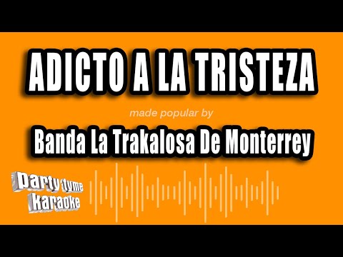 Banda La Trakalosa De Monterrey - Adicto A La Tristeza (Versión Karaoke)