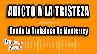 Banda La Trakalosa De Monterrey - Adicto A La Tristeza (Versión Karaoke)