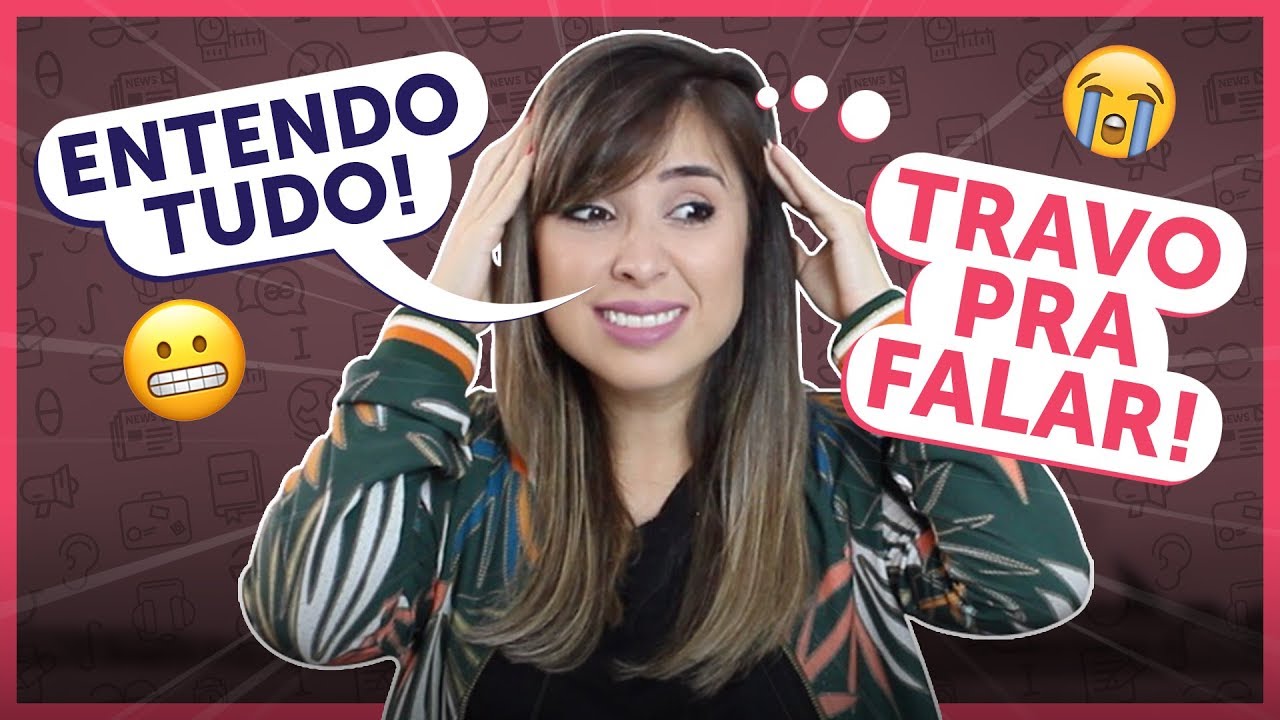 Entendo TUDO, mas na hora de falar inglês EU TRAVO! | O que fazer?