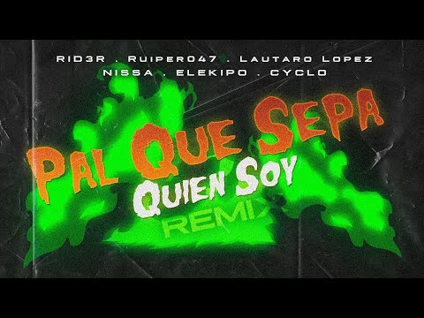 RID3R, NISSA, CYCLO - Pal Que Sepa Quién Soy (Remix) ft. Lautaro López, Sawi Elekipo, Ruiper 047