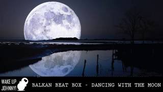 Balkan Beat Box - Dancing With the Moon