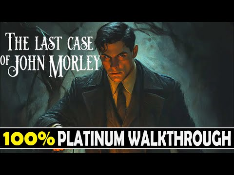 The Last Case of John Morley 100% Platinum Walkthrough - Trophy & Achievement Guide
