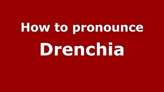 How to pronounce Drenchia