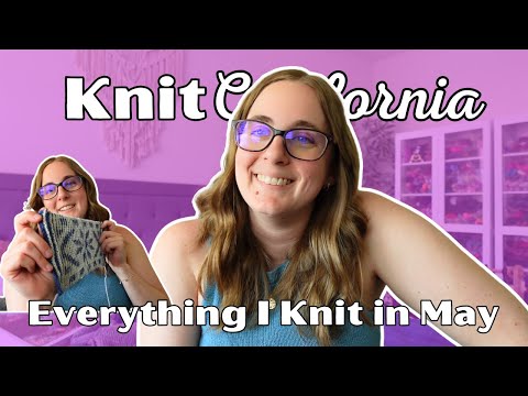 Everything I Knit in May 2025 - Knit California Podcast