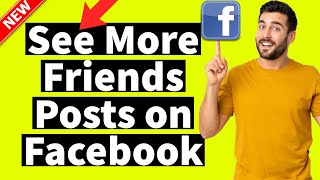 How to See More Friends Posts on Facebook (New Update!)