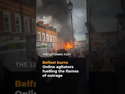 Belfast burns: Online agitators fuelling the flames of outrage | The Listening Post