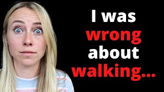 Turns out I was wrong about walking...