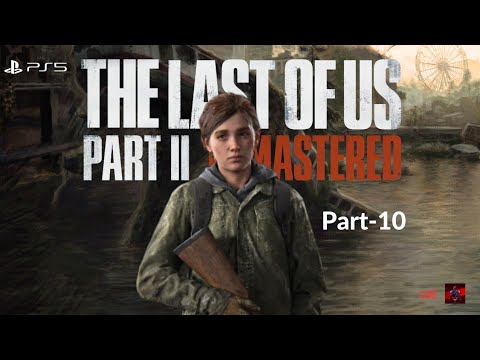 The Last of Us Part 2 Remastered Walkthrough gameplay Live | PS5 | Part -10