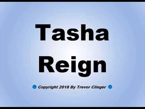 How To Pronounce Tasha Reign