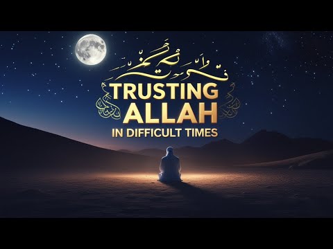 Trust In Allah During Trying Times 2025